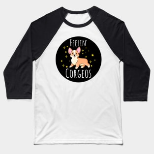 Feeling Corgeos Funny Cute Corgi Dog Lover Quote Baseball T-Shirt